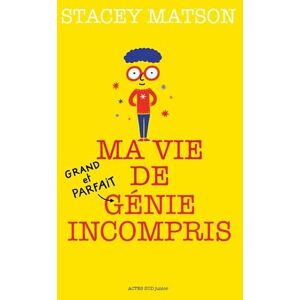 Ma vie de grand et parfait genie incompris Stacey Matson Actes Sud junior