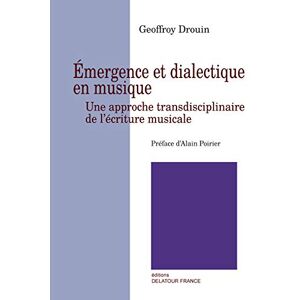 Emergence et dialectique en musique: Une approche transdisciplinaire de l'ecriture musicale  geoffroy drouin, alain poirier Delatour France