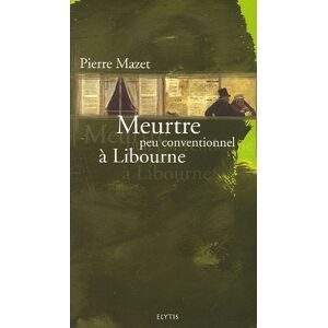 Meurtre peu conventionnel a Libourne Pierre Mazet Elytis editions