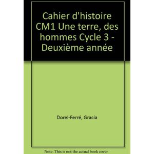 Cahier d'histoire, CM1 : cycle 3 deuxieme annee Gracia Dorel-Ferre, Francoise Picot, Claude Picot Magnard