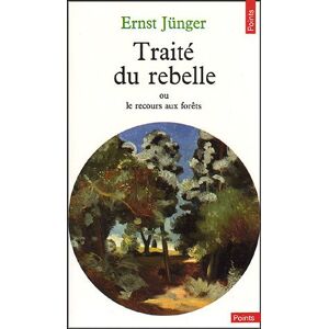 Traite du rebelle ou Le recours aux forets Polarisations Ernst Juenger Seuil