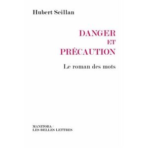 Danger et precaution : le roman des mots Hubert Seillan Manitoba-Belles Lettres