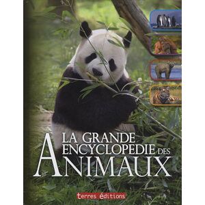 La grande encyclopedie des animaux : caracteristiques, comportements, vie sociale, details insolites  terres editions Terres editions