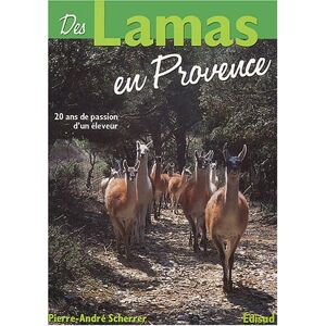 Des lamas en Provence 20 annees de passion dun eleveur Pierre Andre Scherrer Edisud