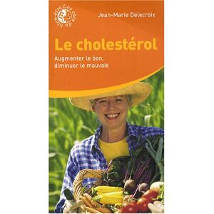 Le cholesterol : augmenter le bon, diminuer le mauvais Jean-Marie Delecroix Ed. Medicis