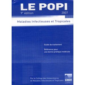 Le POPI 2007 : maladies infectieuses et tropicales : guide de traitement, reference pour un bonne pr College des universitaires de maladies infectieuses et tropicales (France) Alinea plus
