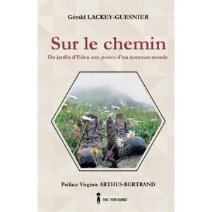 Sur le chemin, Tome 2 : Du jardin d'Eden aux portes d'un nouveau monde  gérald lackey-guesnier Take your chance