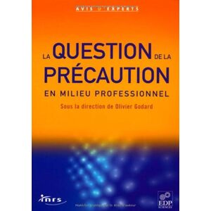 La question de la precaution en milieu professionnel Institut national de recherche et de securite (France) EDP sciences, INRS