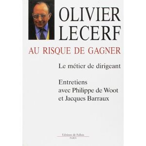 Au risque de gagner : le metier de dirigeant, entretiens Olivier Lecerf, Philippe De Woot, Jacques Barreaux Ed. de Fallois