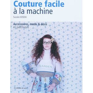 Couture facile a la machine : accessoires, mode & deco en patchwork Suzuko Koseki Editions de Saxe