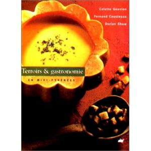 Terroirs et gastronomie en Midi-Pyrenees Colette Gouvion, Fernand Cousteaux, Dorian Shaw Rouergue