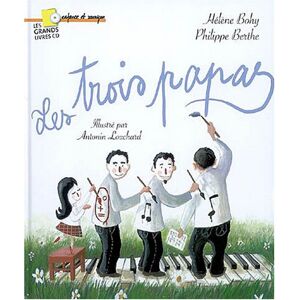 Les trois papas Helene Bohy, Philippe Berthe, Antonin Louchard Enfance et musique