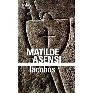 Iacobus une enquete du moine soldat Galceran de Born Matilde Asensi Gallimard