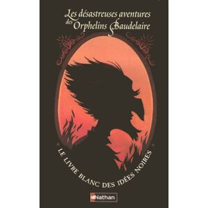 Les désastreuses aventures des orphelins Baudelaire : le livre blanc des idées noires Lemony Snicket Nathan Jeunesse