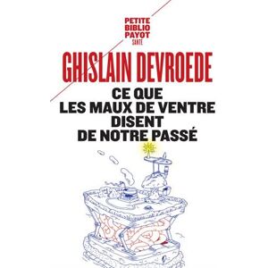 Ce que les maux de ventre disent de notre passe Ghislain Devroede Payot