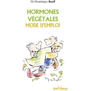 Hormones vegetales : mode d'emploi Dominique Rueff Jouvence, Sully