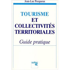 Tourisme et collectivités territoriales : guide pratique Jean-Luc Pecqueux Sofiac - Publicité