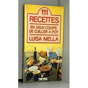 Cent onze recettes en deux coups de cuiller a pot  luisa mella Éditions de Trevise