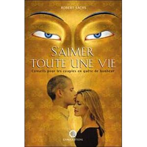 S'aimer toute une vie : conseils pour les couples en quete de bonheur Robert Sachs Ed. du Gange