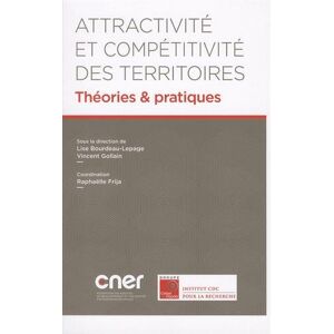 Attractivite et competitivite des territoires  lise bourdeau-lepage, vincent gollain, raphaelle frija, collectif, frederic cuvillier Conseil National des Economies Regionales