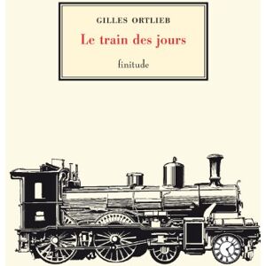 Le train des jours Gilles Ortlieb Finitude