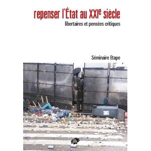 Repenser l'Etat au XXIe siècle : libertaires et pensées critiques Séminaire Explorations théoriques anarchistes pragmatistes pour l'émancipation (France) Atelier de création libertaire