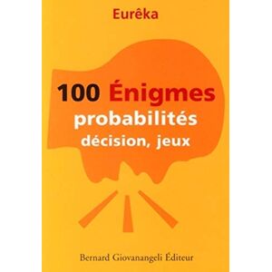 100 enigmes : probabilites, decision, jeux Eureka B. Giovanangeli