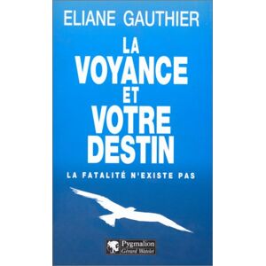 Maîtriser son destin par la voyance Eliane Gauthier Pygmalion