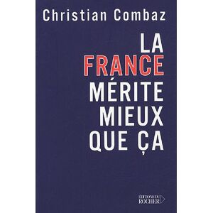 La France merite mieux que ca Christian Combaz Rocher