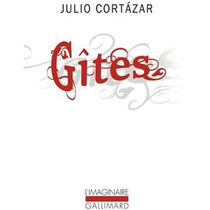 Gîtes Julio Cortazar Gallimard