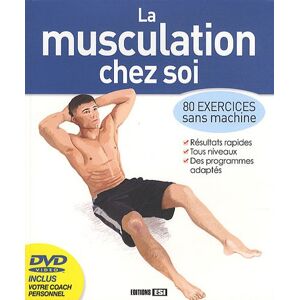 La musculation chez soi : 80 exercices sans machine Sophie Godard Editions ESI