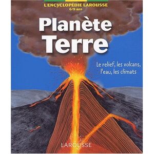 Planete Terre le relief les volcans leau les climats Yvan Thery Larousse