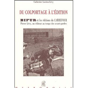 Du colportage a l'edition, Bifur et les editions du Carrefour : Pierre Levy, un editeur au temps des Catherine Lawton-Levy Metropolis