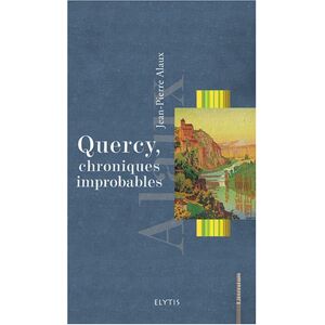 Quercy, chroniques improbables Jean-Pierre Alaux Elytis editions