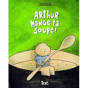 Arthur, mange ta soupe ! Barroux Seuil Jeunesse