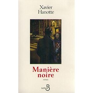 Maniere noire Xavier Hanotte Belfond