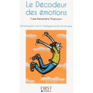 Le decodeur des emotions : developpez votre intelligence emotionnelle Yves-Alexandre Thalmann First Editions