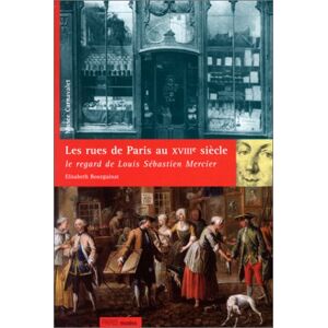 Les rues de Paris au XVIIIe siecle le regard de Louis Sebastien Mercier catalogue de lexpositio bourguinat elisabeth Paris Musees