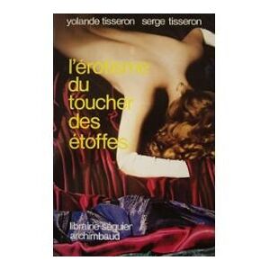 l'erotisme du toucher des etoffes tisseron-papetti, yolande seguier (nouvelles ed.)