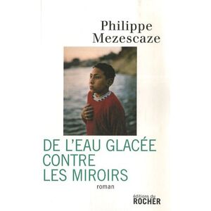 De leau glacee contre les miroirs Philippe Mezescaze Rocher