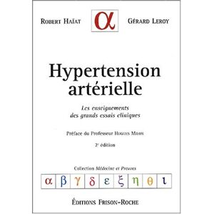 Hypertension arterielle : les enseignements des grands essais cliniques Robert Haïat, Gerard Leroy Frison-Roche