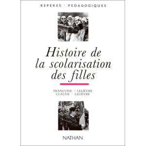 Histoire de la scolarisation des filles Francoise Lelievre, Claude Lelievre Nathan