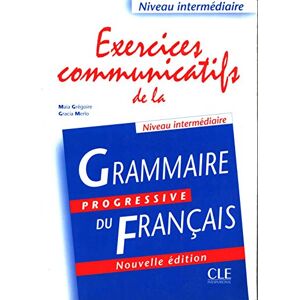 Exercices communicatifs de la grammaire progressive du francais : niveau intermediaire Maïa Gregoire, Gracia Merlo CLE international
