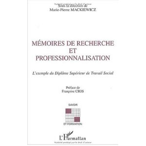 Memoires de recherche et professionnalisation : l'exemple du diplôme superieur du travail social mackiewicz, marie-pierre L'Harmattan
