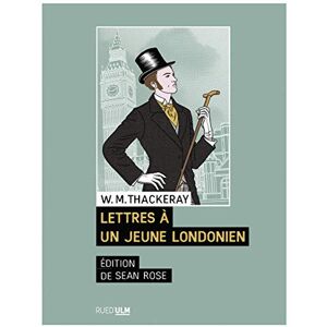 Lettres a un jeune Londonien William Makepeace Thackeray Rue d'Ulm