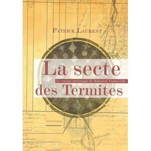 La sectes des termites : le voyage initiatique de monsieur Vandevelde Patrick Laurent Elytis editions