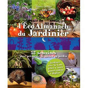 L'eco almanach du jardinier : 52 semaines pour preserver la nature au jardin Rosenn Le Page Gründ