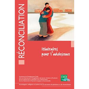 Reconciliation, itineraires pour l'adolescence : accompagner collegiens et lyceens vers le sacrement collectif CRER-Bayard