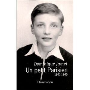 Un petit Parisien : 1941-1945 Dominique Jamet Flammarion