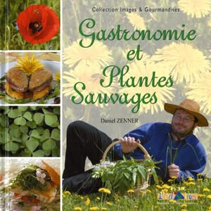 Gastronomie et plantes sauvages. Vol. 1 Daniel Zenner ID l'edition
